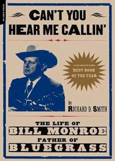 Can't You Hear Me Calling: The Life of Bill Monroe, Father of Bluegrass, Paperback/Richard Smith