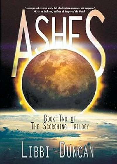 Ashes: Book Two of the Scorching Trilogy, Paperback/Libbi Duncan