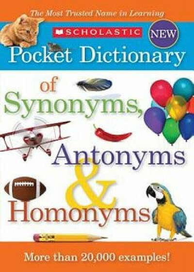 Scholastic Pocket Dictionary of Synonyms, Antonyms, & Homonyms, Paperback/Inc Scholastic