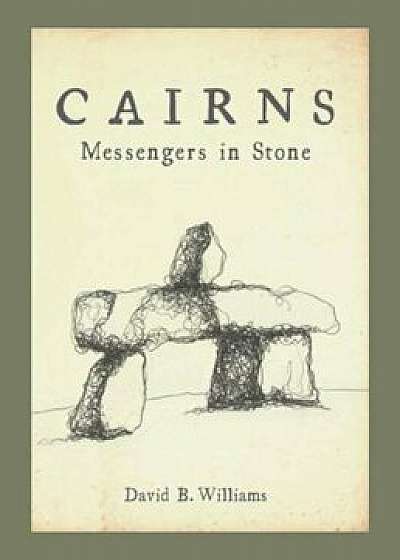 Cairns: Messengers in Stone, Paperback/David Williams