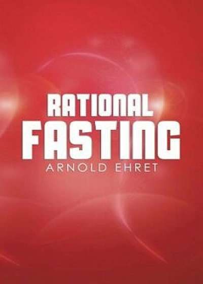 Rational Fasting, Paperback/Arnold Ehret