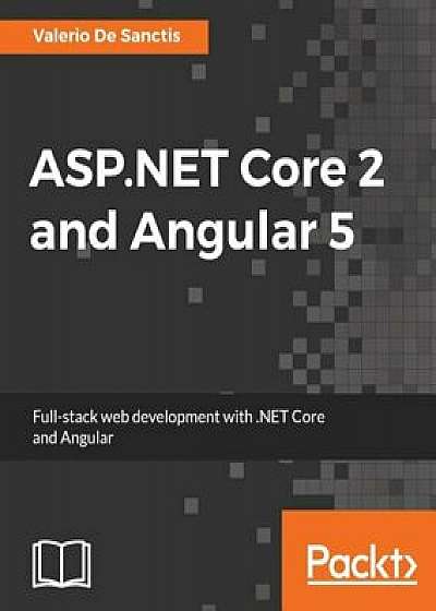 ASP.Net Core 2 and Angular 5, Paperback/Valerio de Sanctis