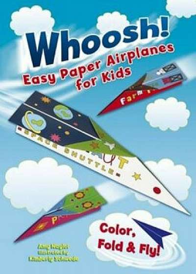 Whoosh! Easy Paper Airplanes for Kids: Color, Fold and Fly!, Paperback/Amy Naylor
