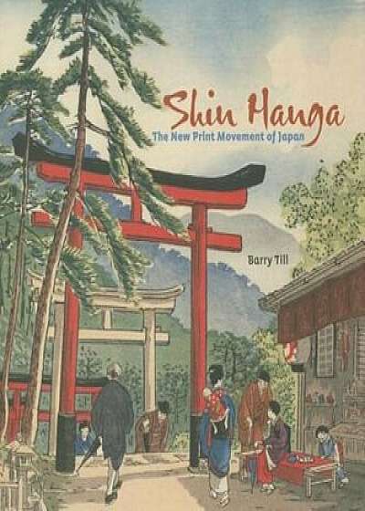 Shin Hanga: The New Print Movement in Japan, Hardcover/Barry Till