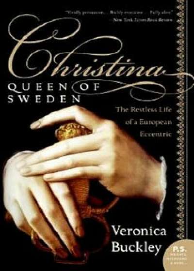 Christina, Queen of Sweden: The Restless Life of a European Eccentric, Paperback/Veronica Buckley