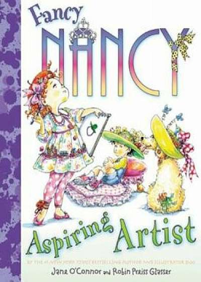 Fancy Nancy: Aspiring Artist, Hardcover/Jane O'Connor