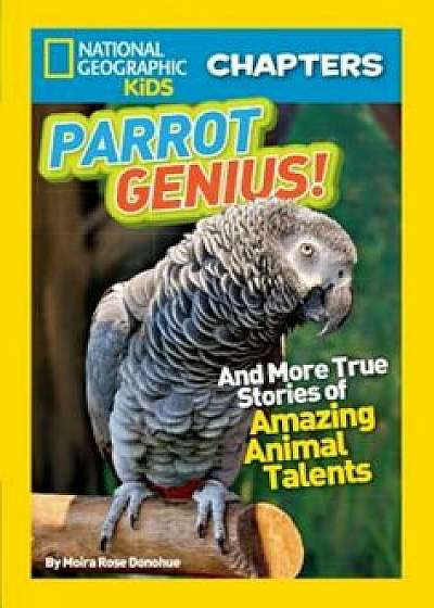 Parrot Genius!: And More True Stories of Amazing Animal Talents, Paperback/Moira Rose Donohue