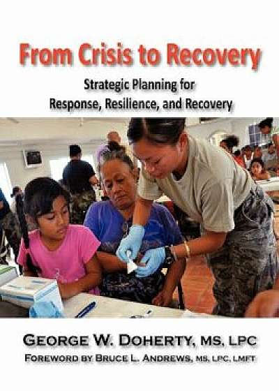 From Crisis to Recovery: Strategic Planning for Response, Resilience, and Recovery, Paperback/George W. Doherty