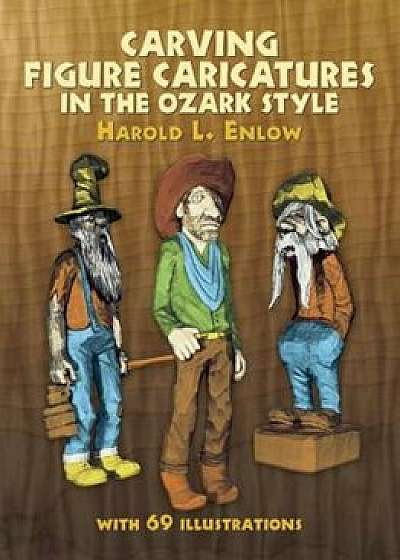 Carving Figure Caricatures in the Ozark Style, Paperback/Harold R. Enlow