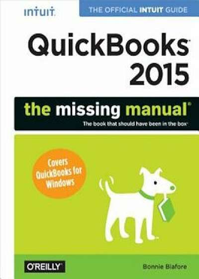 QuickBooks 2015: The Missing Manual: The Official Intuit Guide to QuickBooks 2015, Paperback/Bonnie Biafore