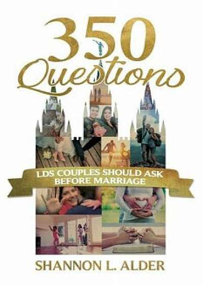 350 Questions Lds Couples Should Ask Before Marriage, Paperback/Shannon Alder