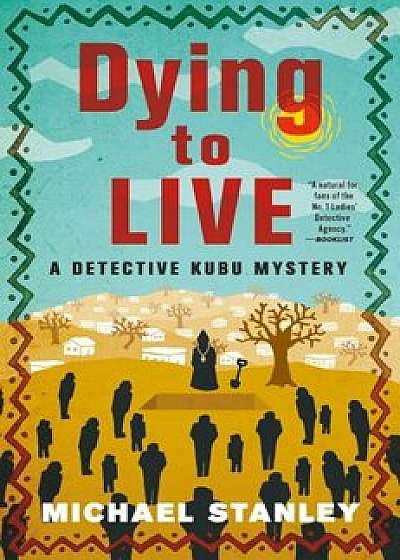 Dying to Live: A Detective Kubu Mystery, Hardcover/Michael Stanley