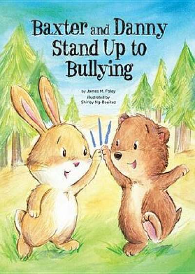 Baxter and Danny Stand Up to Bullying, Hardcover/James M. Foley