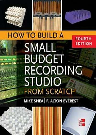 How to Build a Small Budget Recording Studio from Scratch 4/E, Paperback/Mike Shea
