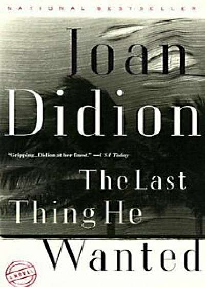 The Last Thing He Wanted, Paperback/Joan Didion