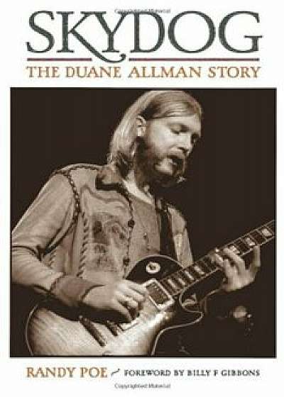 Skydog: The Duane Allman Story, Paperback/Randy Poe