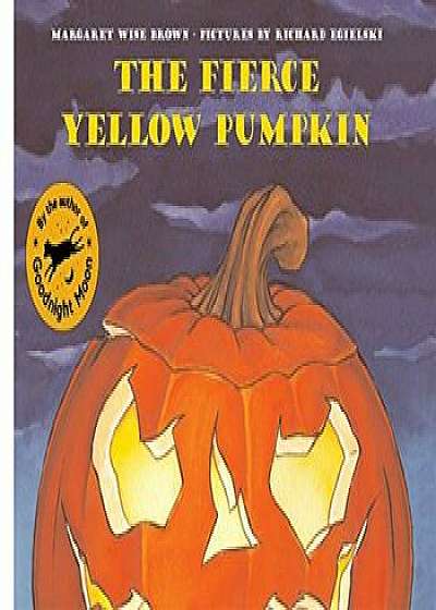 The Fierce Yellow Pumpkin, Hardcover/Margaret Wise Brown