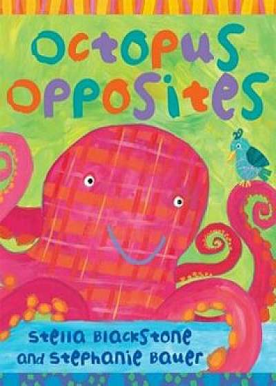 Octopus Opposites, Hardcover/Stella Blackstone