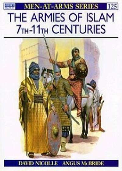 The Armies of Islam 7th 11th Centuries, Paperback/David Nicolle