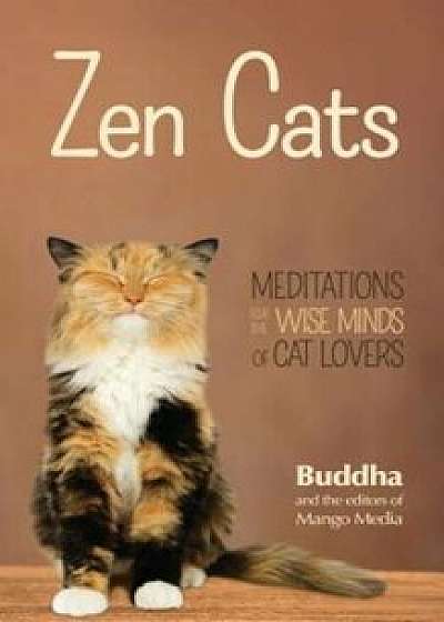 Zen Cats: Meditations for the Wise Minds of Cat Lovers, Paperback/Gautama Buddha