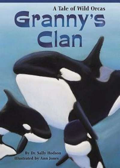 Granny's Clan: A Tale of Wild Orcas, Paperback/Sally Hodson