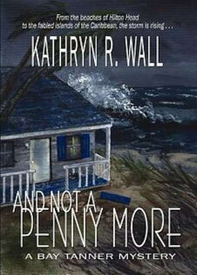 And Not a Penny More, Paperback/Kathryn R. Wall