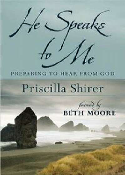 He Speaks to Me: Preparing to Hear the Voice of God, Paperback/Priscilla Shirer