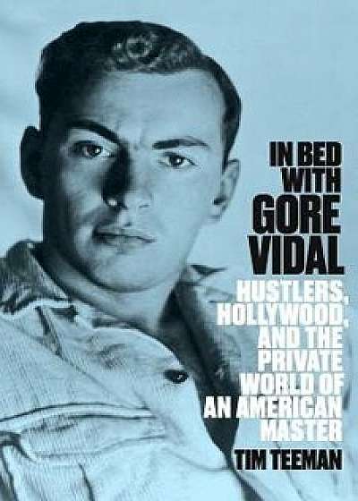 In Bed with Gore Vidal, Paperback/Tim Teeman