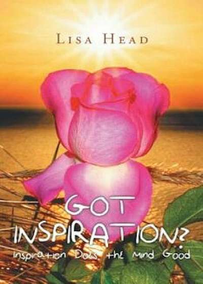 Got Inspiration': Inspiration Does the Mind Good, Paperback/Lisa Head