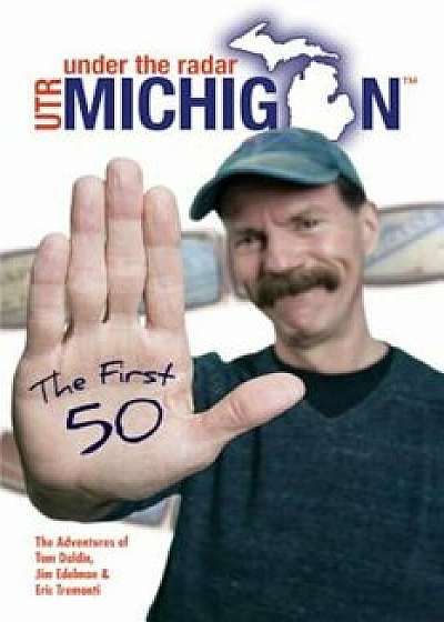 Under the Radar Michigan: The First 50, Paperback/Tom Daldin