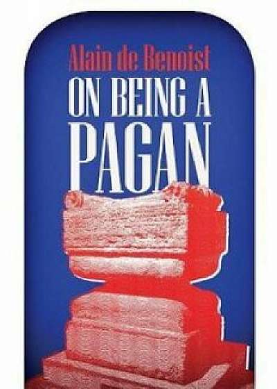 On Being a Pagan, Paperback/Alain De Benoist