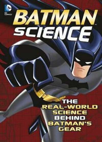 Batman Science: The Real-World Science Behind Batman's Gear, Paperback/Tammy Enz
