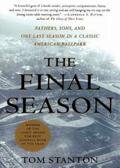 The Final Season: Fathers, Sons, and One Last Season in a Classic American Ballpark, Paperback/Tom Stanton