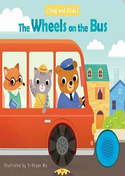 Sing and Slide: The Wheels on the Bus, Hardcover/Yi-Hsaun Wu