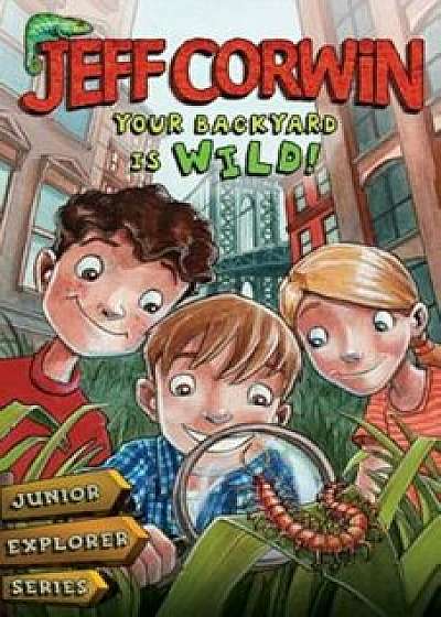 Your Backyard Is Wild!, Paperback/Jeff Corwin