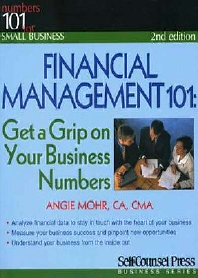 Financial Management 101: Get a Grip on Your Business Numbers, Paperback/Angie Mohr