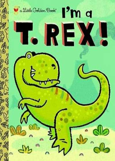 I'm A T. Rex!, Hardcover/Dennis R. Shealy