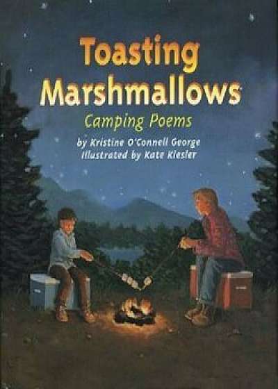 Toasting Marshmallows: Camping Poems, Hardcover/Kate Kiesler