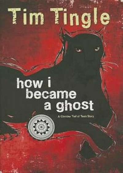 How I Became a Ghost, Book 1: A Choctaw Trail of Tears Story, Hardcover/Tim Tingle