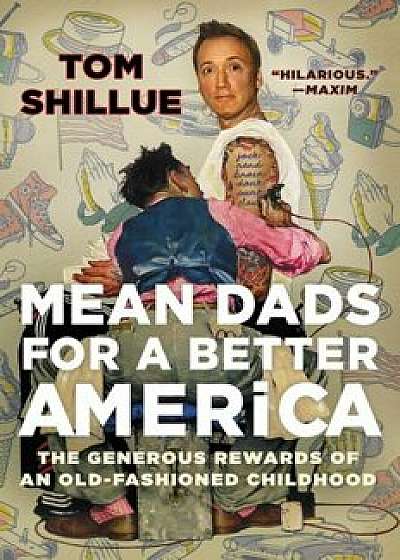 Mean Dads for a Better America: The Generous Rewards of an Old-Fashioned Childhood, Paperback/Tom Shillue