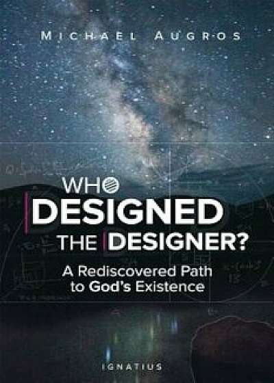 Who Designed the Designer': A Rediscovered Path to God's Existence, Paperback/Michael Augros