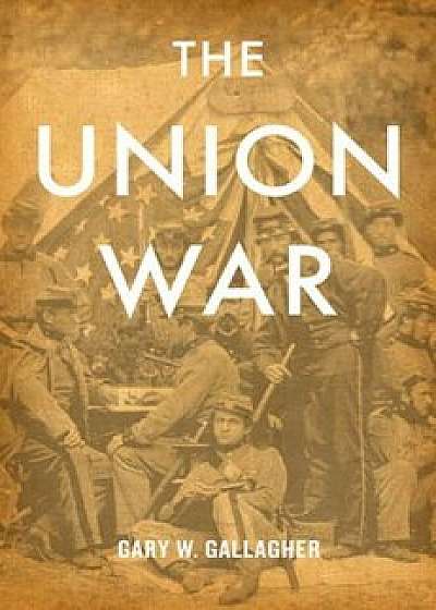The Union War, Paperback/Gary W. Gallagher