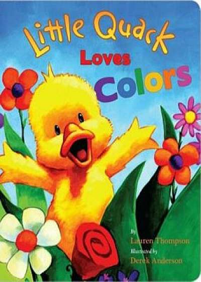 Little Quack Loves Colors, Hardcover/Lauren Thompson