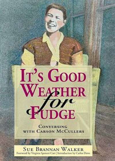 It's Good Weather for Fudge: Conversing with Carson McCullers, Paperback/Sue Brannan Walker
