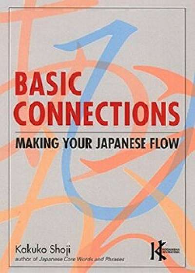 Basic Connections: Making Your Japanese Flow, Paperback/Kakuko Shoji