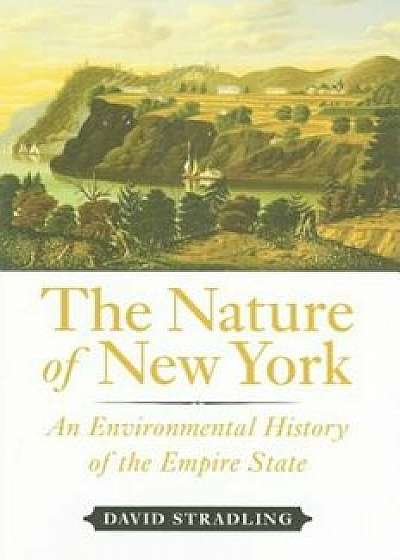 The Nature of New York: An Environmental History of the Empire State, Hardcover/David Stradling