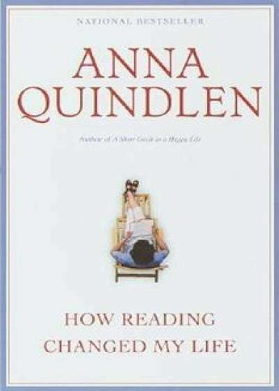 How Reading Changed My Life, Paperback/Anna Quindlen
