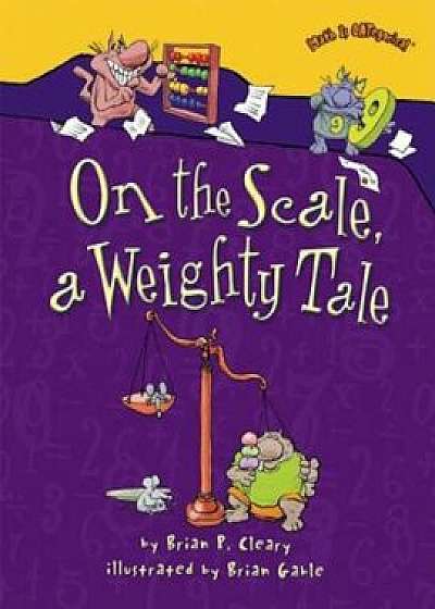 On the Scale, a Weighty Tale, Paperback/Brian P. Cleary