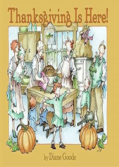 Thanksgiving Is Here!, Paperback/Diane Goode