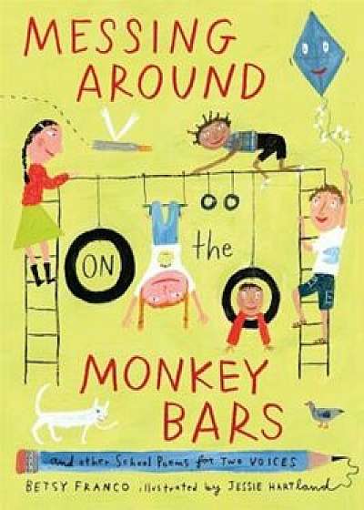 Messing Around on the Monkey Bars: And Other School Poems for Two Voices, Hardcover/Betsy Franco
